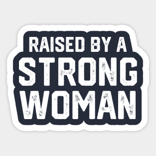 Raised By A Strong Woman #1 Sticker